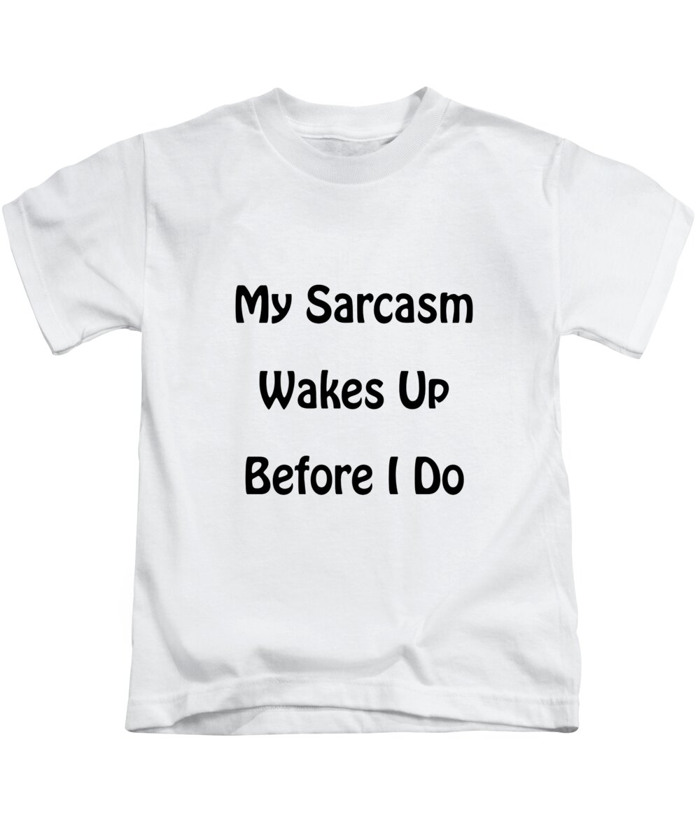Sarcasm Kids T-Shirt featuring the photograph My Sarcasm Wakes Up Before I Do by Steven Ralser