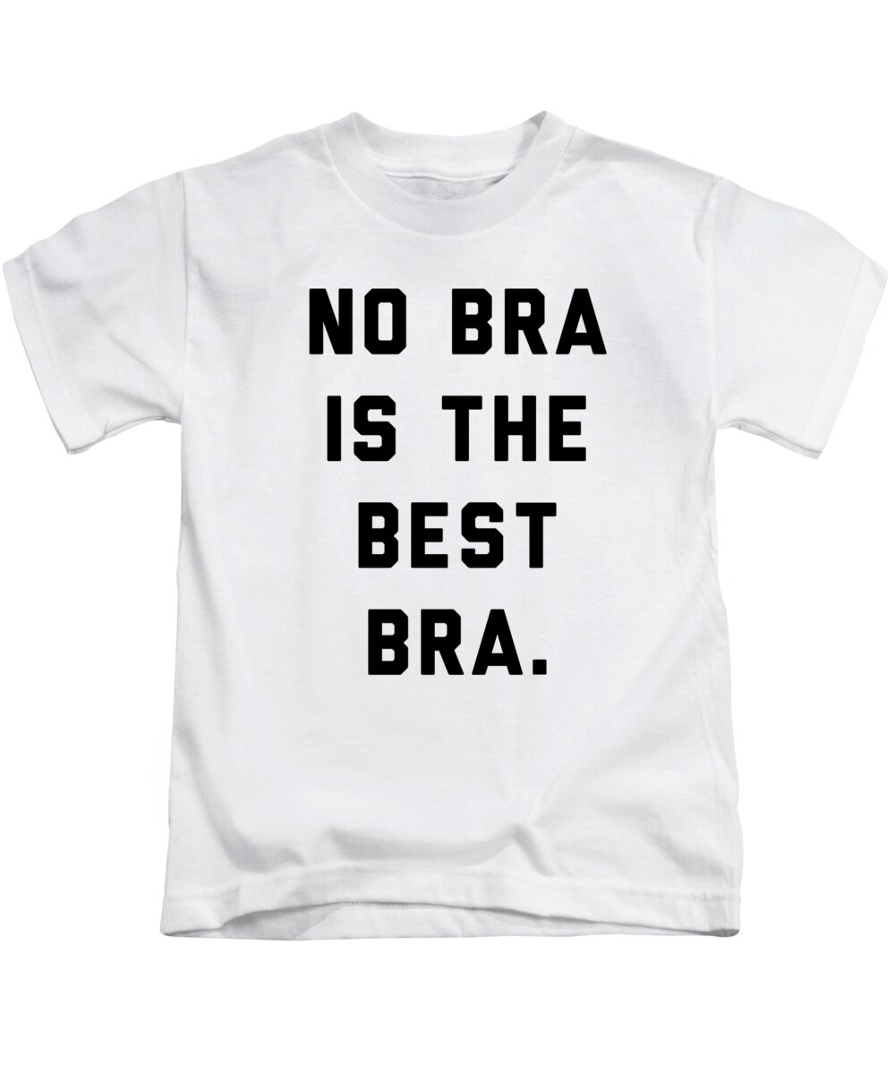 No Bra Is The Best Bra Kids T-Shirt by Jane Keeper - Fine Art America