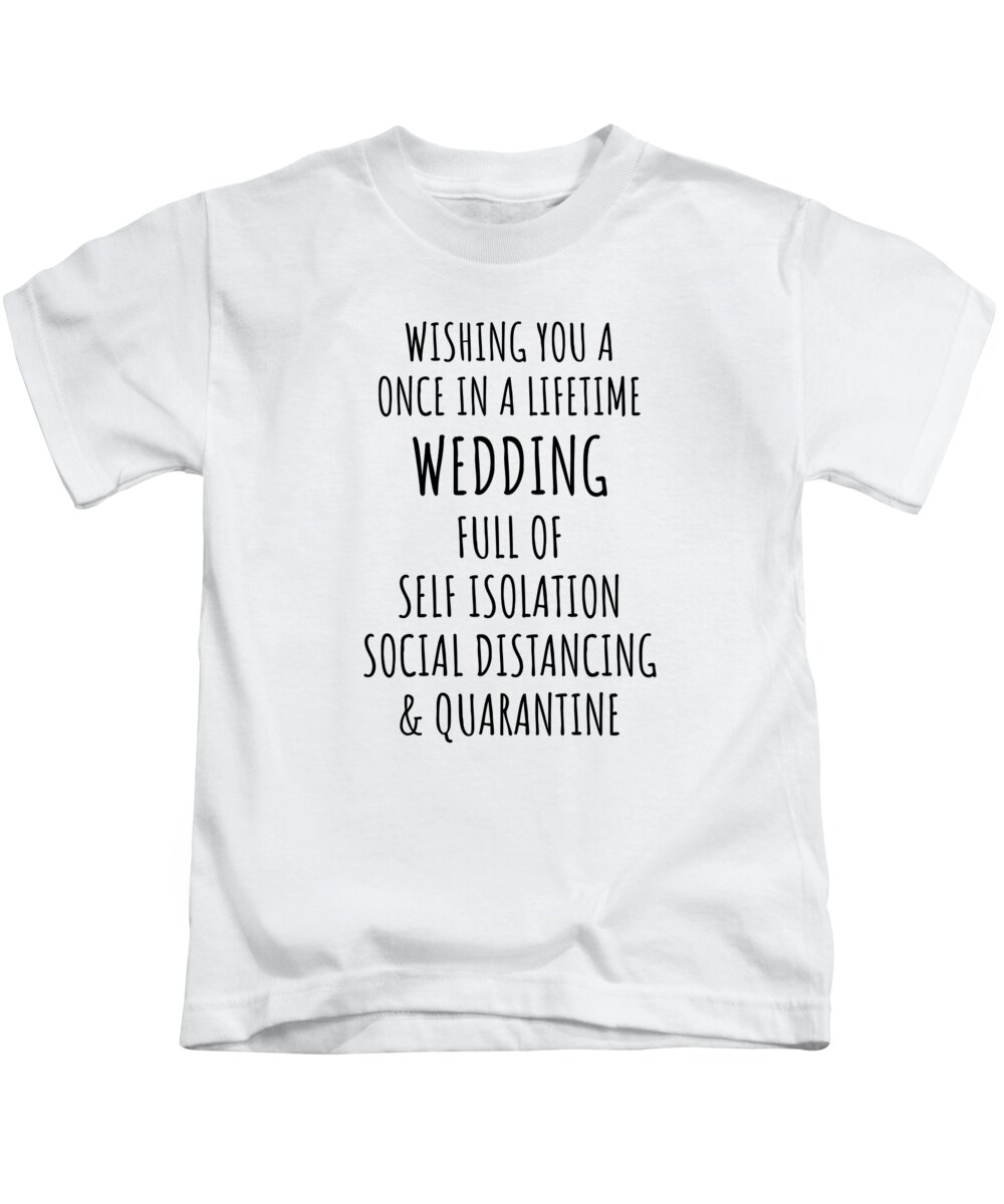 unclear Generator expand Once In Lifetime Wedding Funny Pandemic Quarantine Self Isolation Gift Kids  T-Shirt by Funny Gift Ideas - Fine Art America