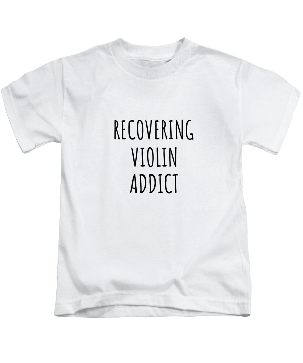 Violin Gift Kids T-Shirt featuring the digital art Recovering Violin Addict Funny Gift Idea For Hobby Lover Pun Sarcastic Quote Fan Gag by Jeff Creation
