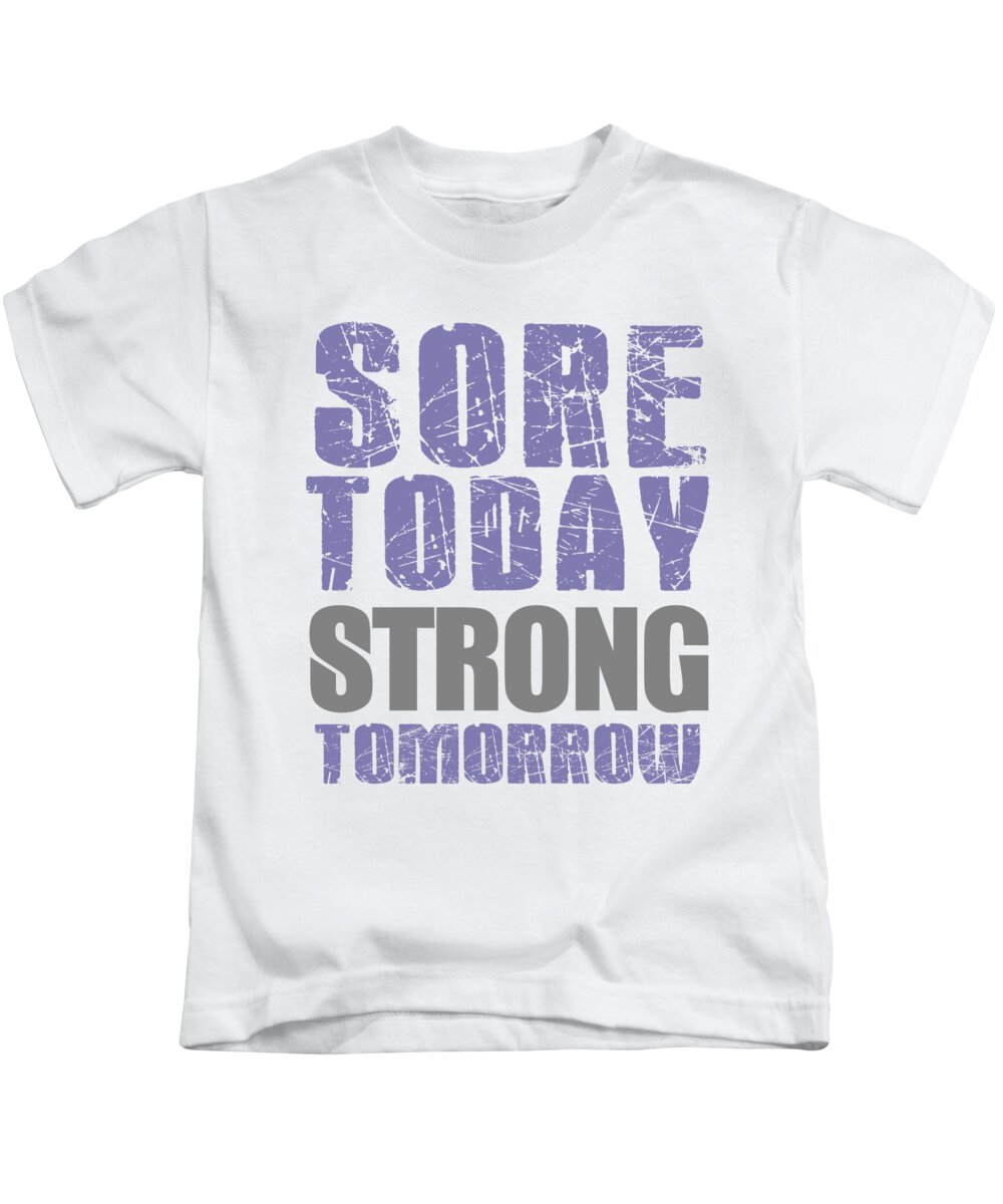 Lifting Kids T-Shirt featuring the digital art Sore Today Strong Tomorrow Fitness Gym by Jacob Zelazny