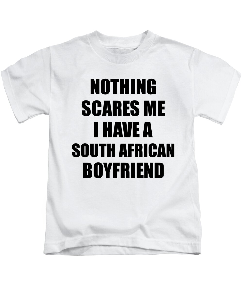 South African Boyfriend Funny Valentine Gift For Gf My Girlfriend Her Girl  South Africa Bf Gag Nothing Scares Me Kids T-Shirt by Funny Gift Ideas -  Fine Art America