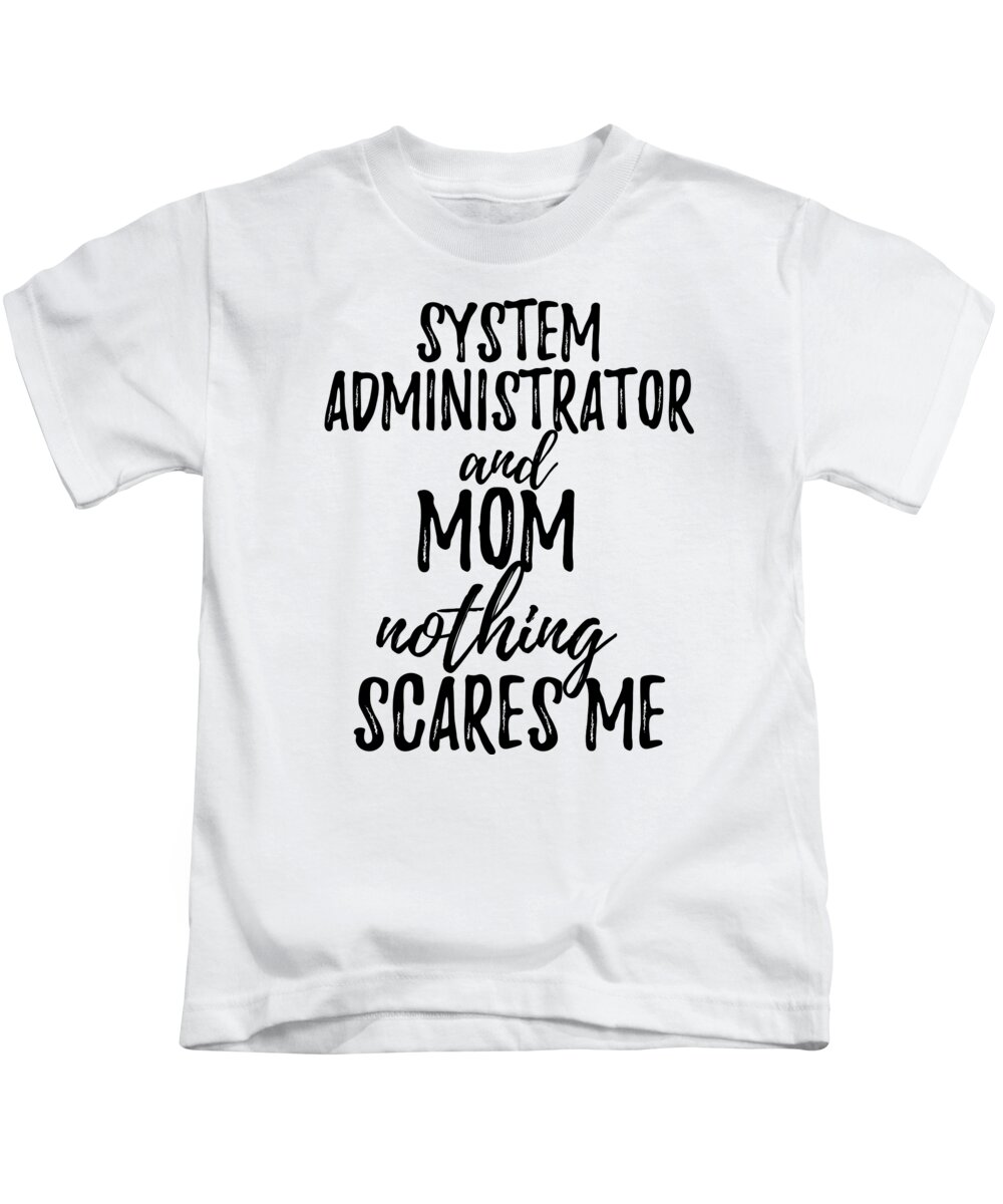 https://render.fineartamerica.com/images/rendered/default/t-shirt/33/30/images/artworkimages/medium/3/system-administrator-mom-funny-gift-idea-for-mother-gag-joke-nothing-scares-me-funny-gift-ideas-transparent.png?targetx=0&targety=0&imagewidth=440&imageheight=462&modelwidth=440&modelheight=590
