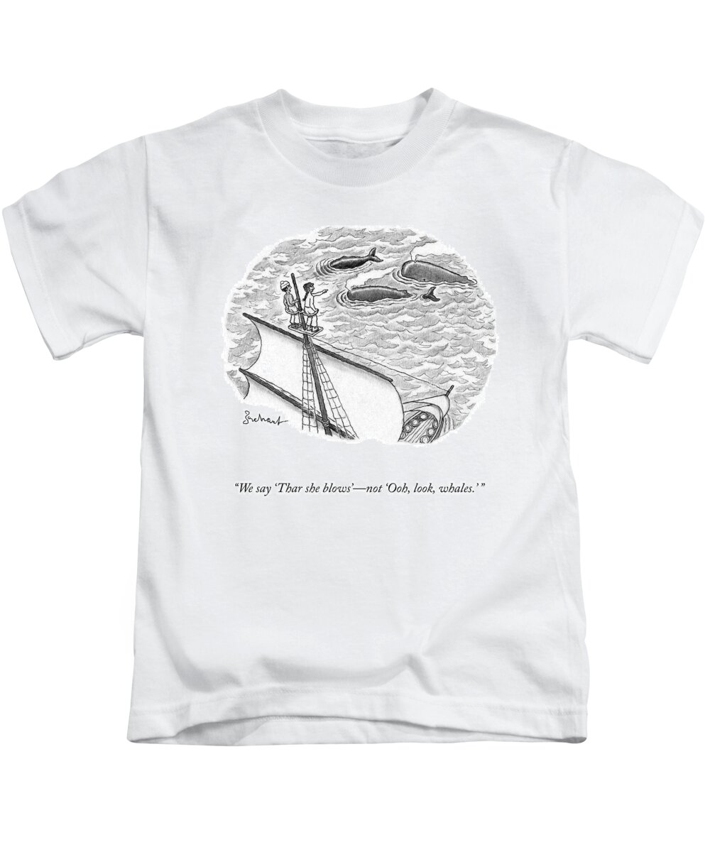 We Say-'thar She Blows'-not 'ooh Kids T-Shirt featuring the drawing Thar She Blows by David Borchart
