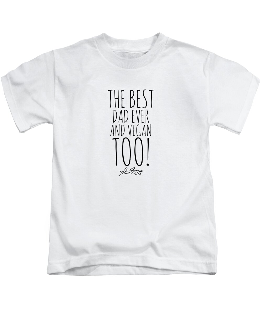 Dad Ever And Vegan Too Funny Gift Idea Kids T-Shirt by Jeff Brassard