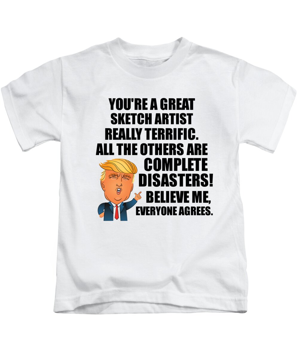 Trump Sketch Artist Funny Gift for Sketch Artist Coworker Gag Great  Terrific President Fan Potus Quote Office Joke Kids T-Shirt