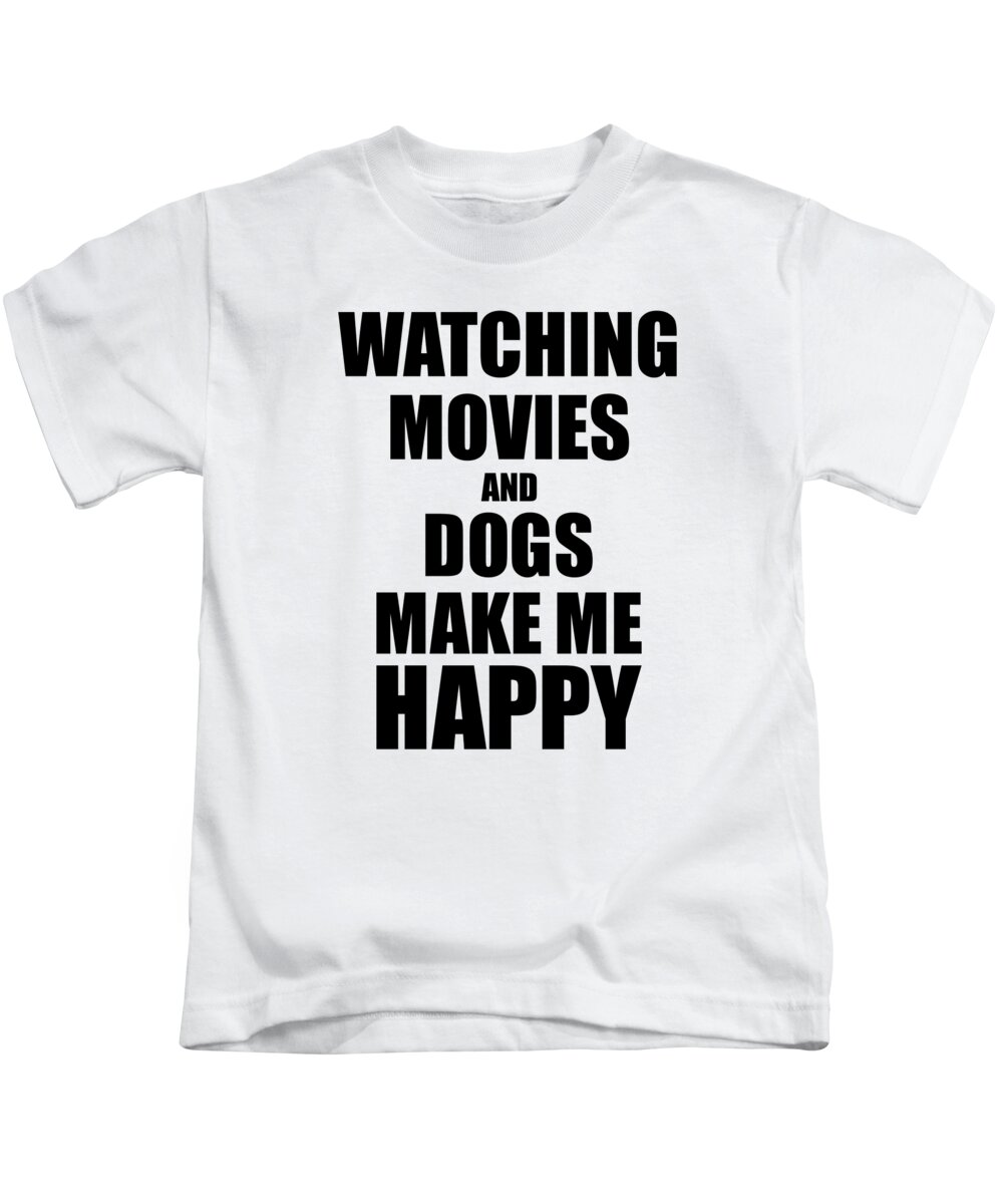 Paradoks projektor overbelastning Watching Movies And Dogs Make Me Happy Funny Gift Idea For Hobby Lover Kids  T-Shirt by Funny Gift Ideas - Pixels