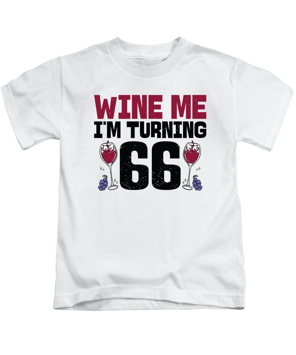 66th Birthday Kids T-Shirt featuring the digital art Wine Me Im Turning 66 Drinking 66th Birthday by Toms Tee Store