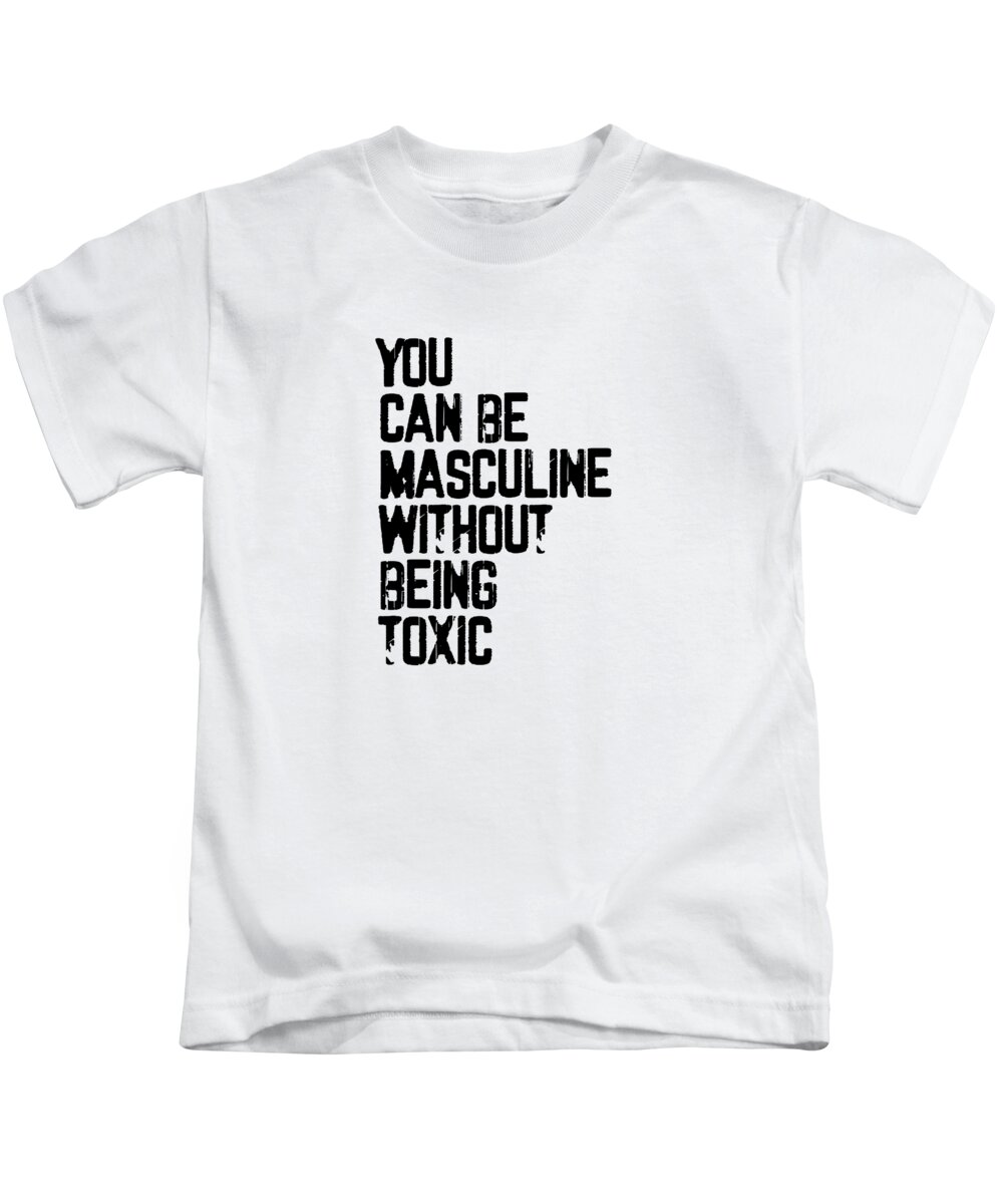 You Can Be Masculine Without Being Toxic End Toxic Gift Kids T- Shirt by Kanig Designs - Pixels