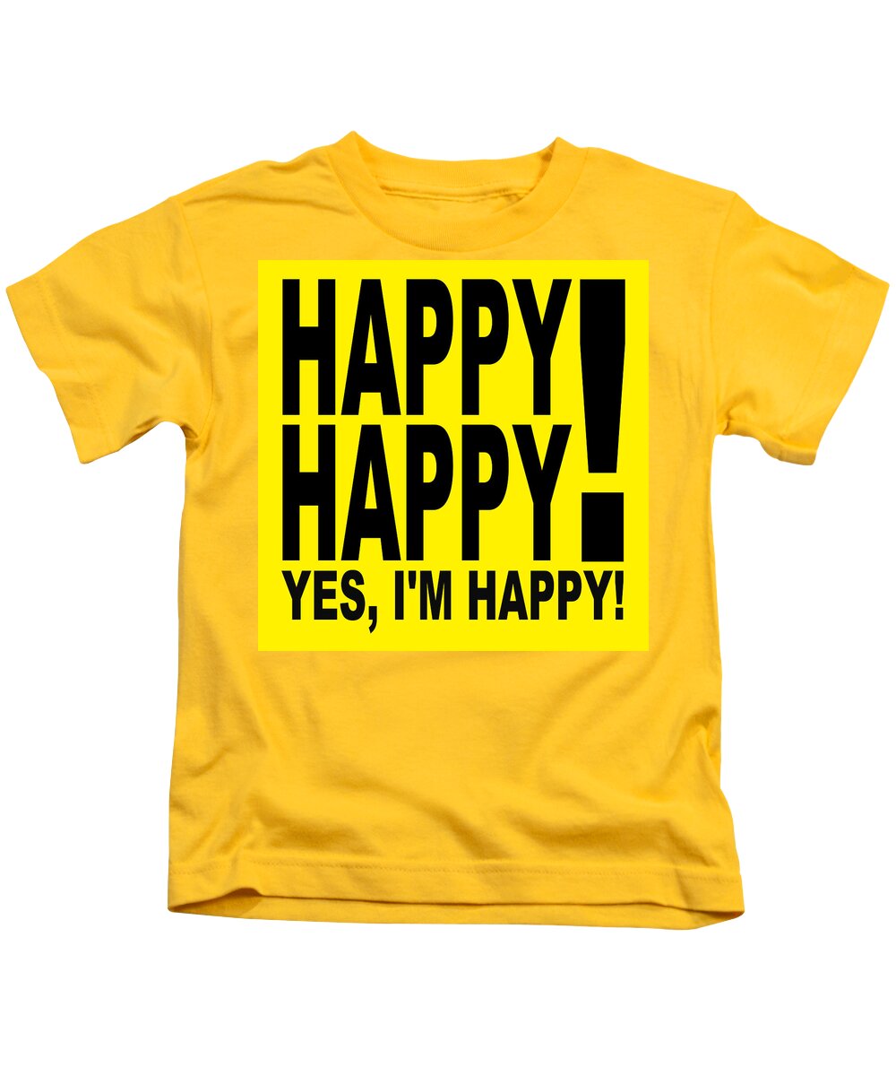 Happy Kids T-Shirt featuring the digital art Happy Happy Yes Im Happy by Bill Ressl