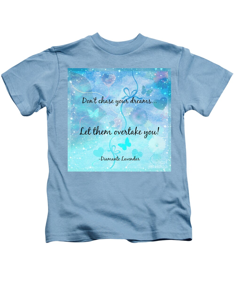 Dreams Kids T-Shirt featuring the digital art Don't Chase Your Dreams by Diamante Lavendar
