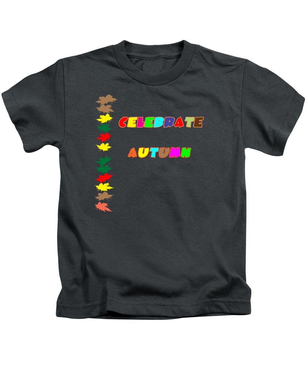 Autumn; Celebrate; Fall; Celebrate Autumn; Celebrate Fall; Seasons; Fall Season; Autumn Season; Colorful; Colorful Leaves; Yellow; Brown; Green; Red; Orange; Pink; Purple; Vector Kids T-Shirt featuring the digital art Celebrate Autumn by Judy Hall-Folde