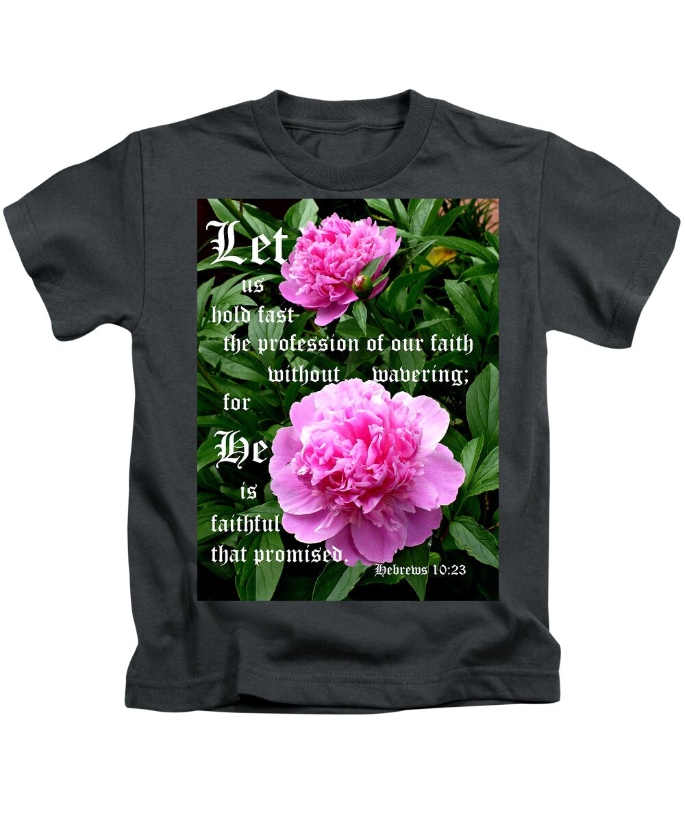 Kjv Kids T-Shirt featuring the photograph Peonies by Pearl with Hebrews 10 vs 23 by Mike McBrayer