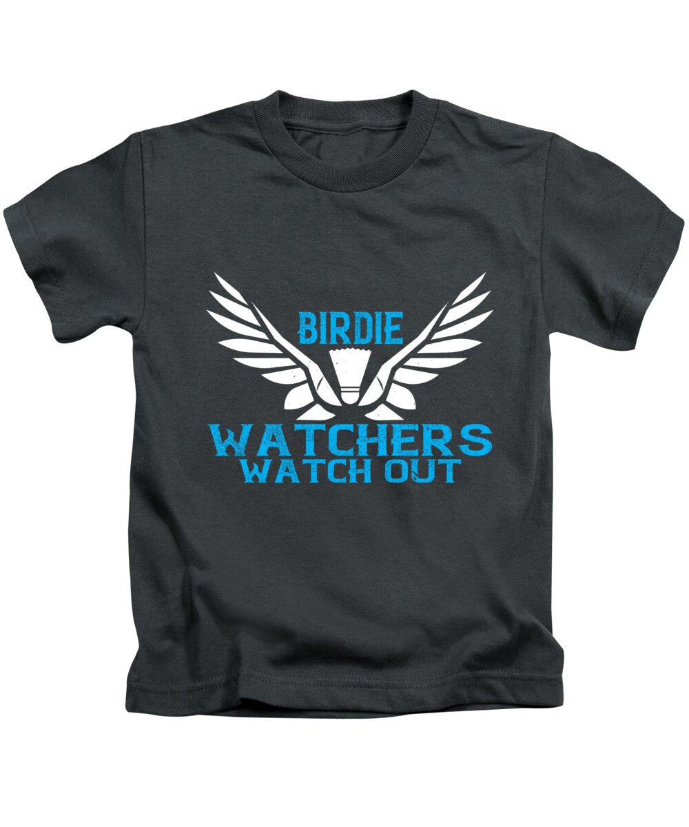 Badminton Gift Birdie Watchers Watch Out Kids T-Shirt by FunnyGiftsCreation 