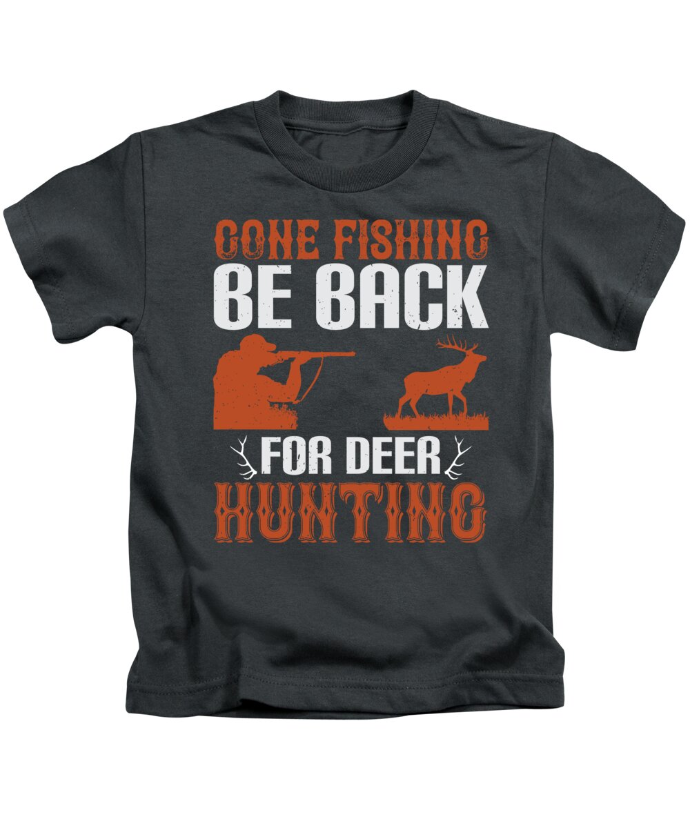 Hunter Gift Gone Fishing Be Back For Deer Hunting Funny Hunting Quote Kids  T-Shirt by Jeff Creation - Pixels