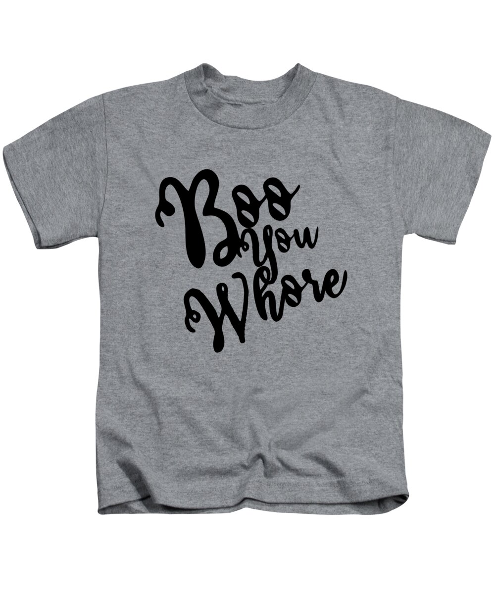 Cool Kids T-Shirt featuring the digital art Boo You Whore by Flippin Sweet Gear