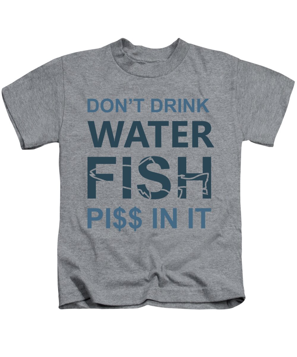 Fishing Gift Don't Drink Water Funny Fisher Gag Kids T-Shirt by