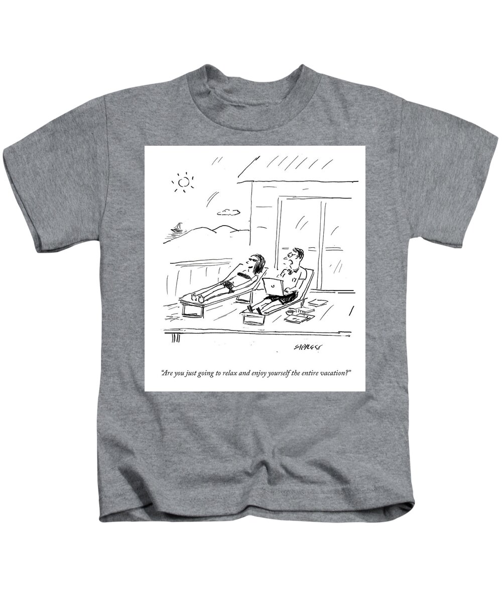 Are You Just Going To Relax And Enjoy Yourself The Entire Vacation? Kids T-Shirt featuring the drawing Relax And Enjoy Yourself by David Sipress