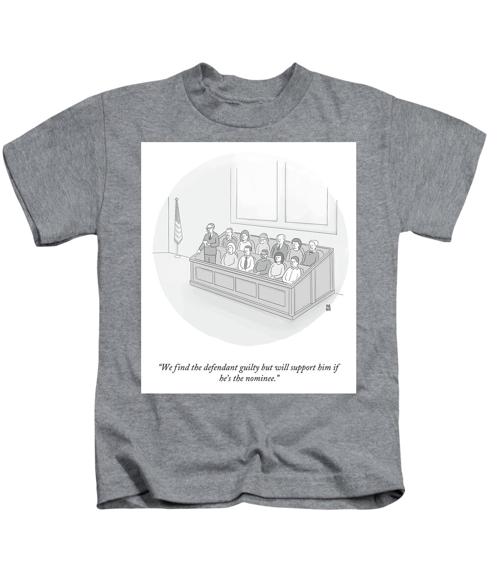 We Find The Defendant Guilty But Will Support Him If He's The Nominee. Kids T-Shirt featuring the drawing We Find the Defendant Guilty by Paul Noth