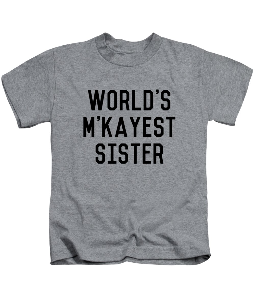 Cool Kids T-Shirt featuring the digital art Worlds MKayest Sister Funny by Flippin Sweet Gear