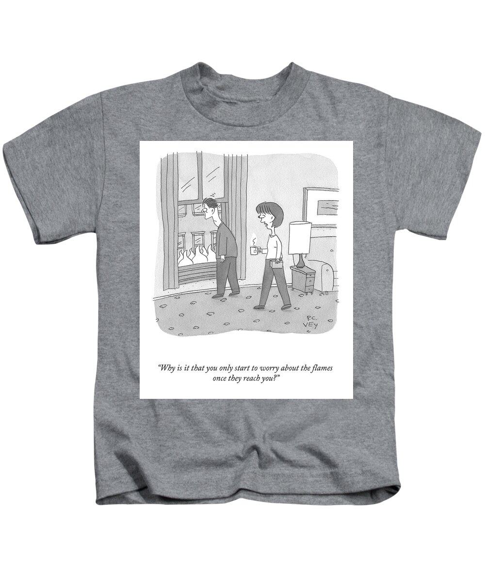 “why Is It That You Only Start To Worry About The Flames Kids T-Shirt featuring the drawing Worry About the Flames by Peter C Vey