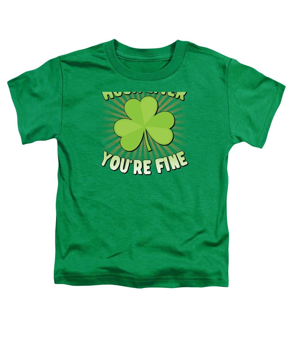 Cool Toddler T-Shirt featuring the digital art Hush Liver Youre Fine St Patricks Day by Flippin Sweet Gear