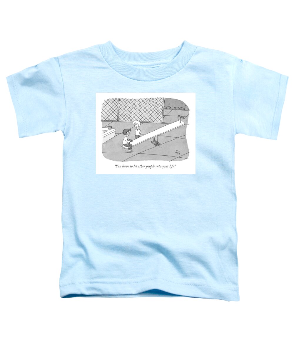 Playground Toddler T-Shirt featuring the drawing You Have To Let Other People Into Your Life by Peter C. Vey