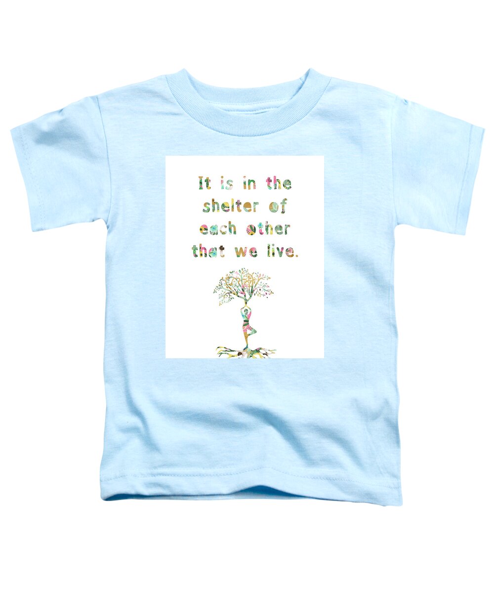 It Is In The Shelter Of Each Other That We Live Toddler T-Shirt featuring the mixed media It is in the shelter of each other that we live by Claudia Schoen