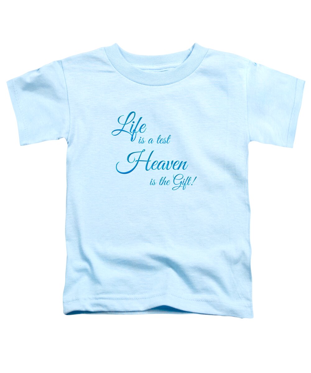 Inspirational Toddler T-Shirt featuring the photograph Life Is A Test Heaven Is The Gift Text by Jennifer White