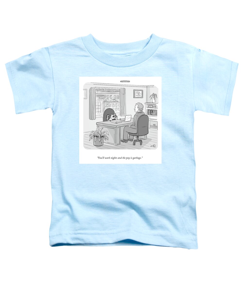 You'll Work Nights And The Pay Is Garbage. Toddler T-Shirt featuring the drawing The Pay Is Garbage by Ellis Rosen