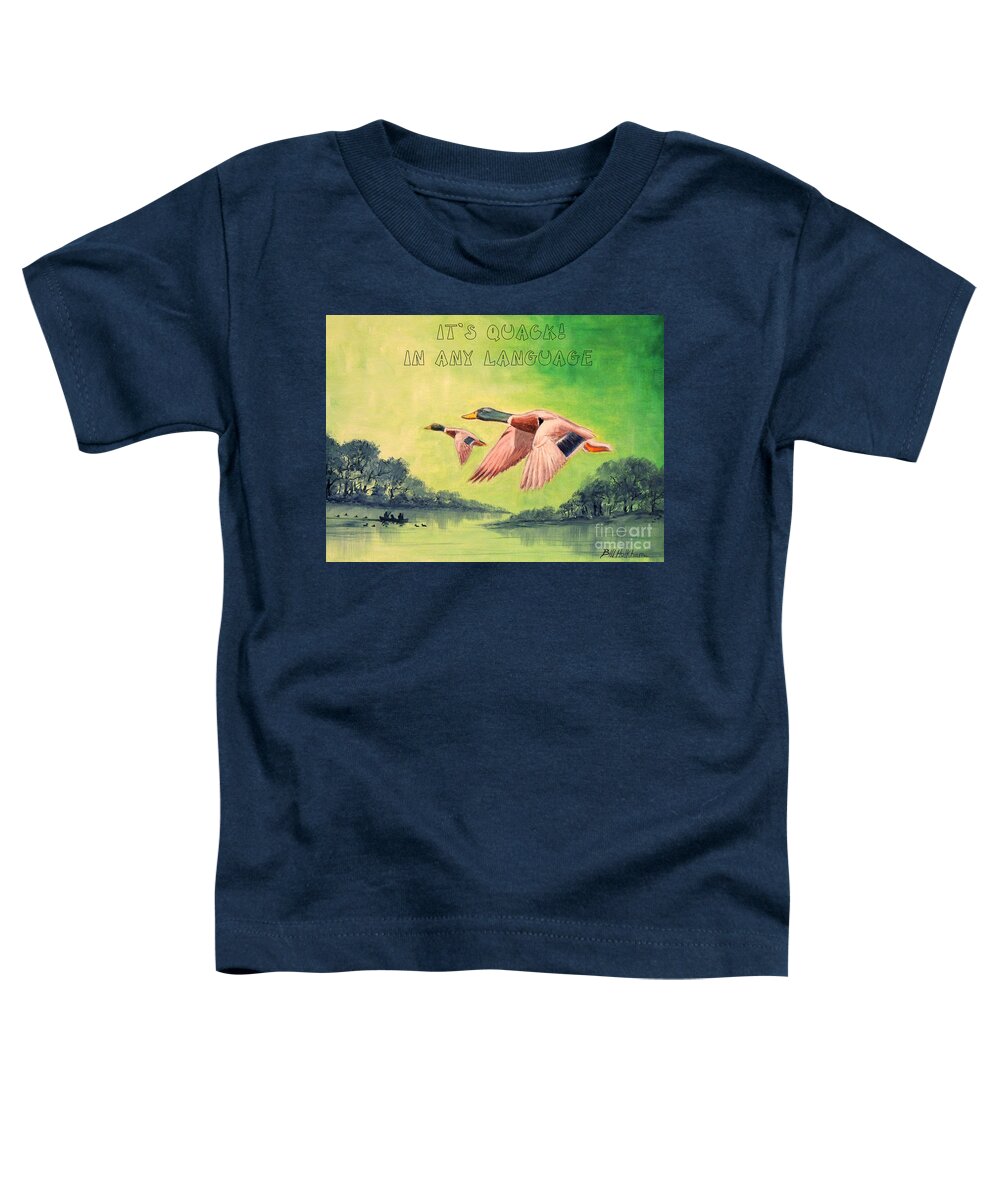 Ducks Toddler T-Shirt featuring the painting It's Quack In Any Language by Bill Holkham