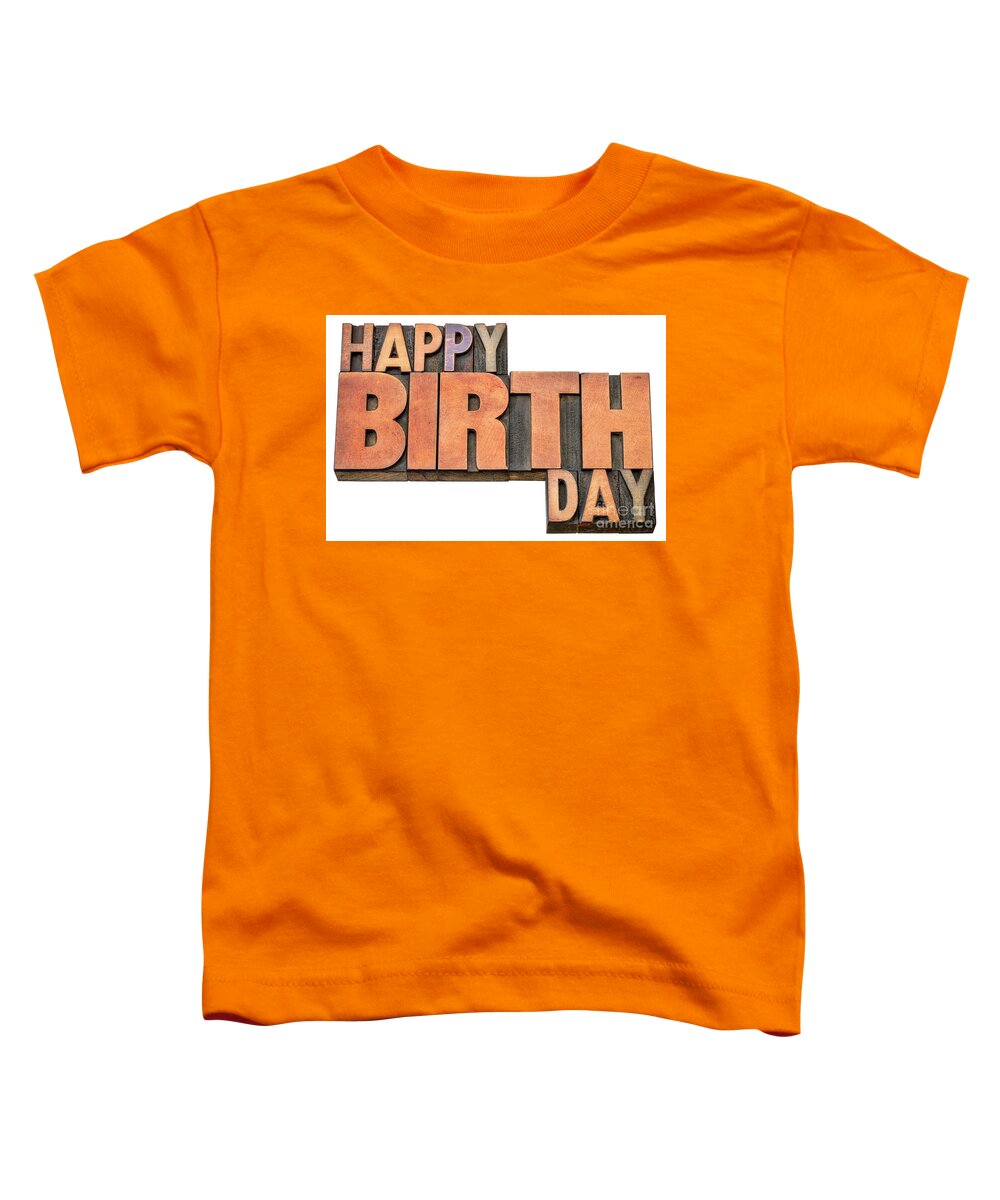 Banner Toddler T-Shirt featuring the photograph Happy Birthday word abstract in wood type #1 by Marek Uliasz