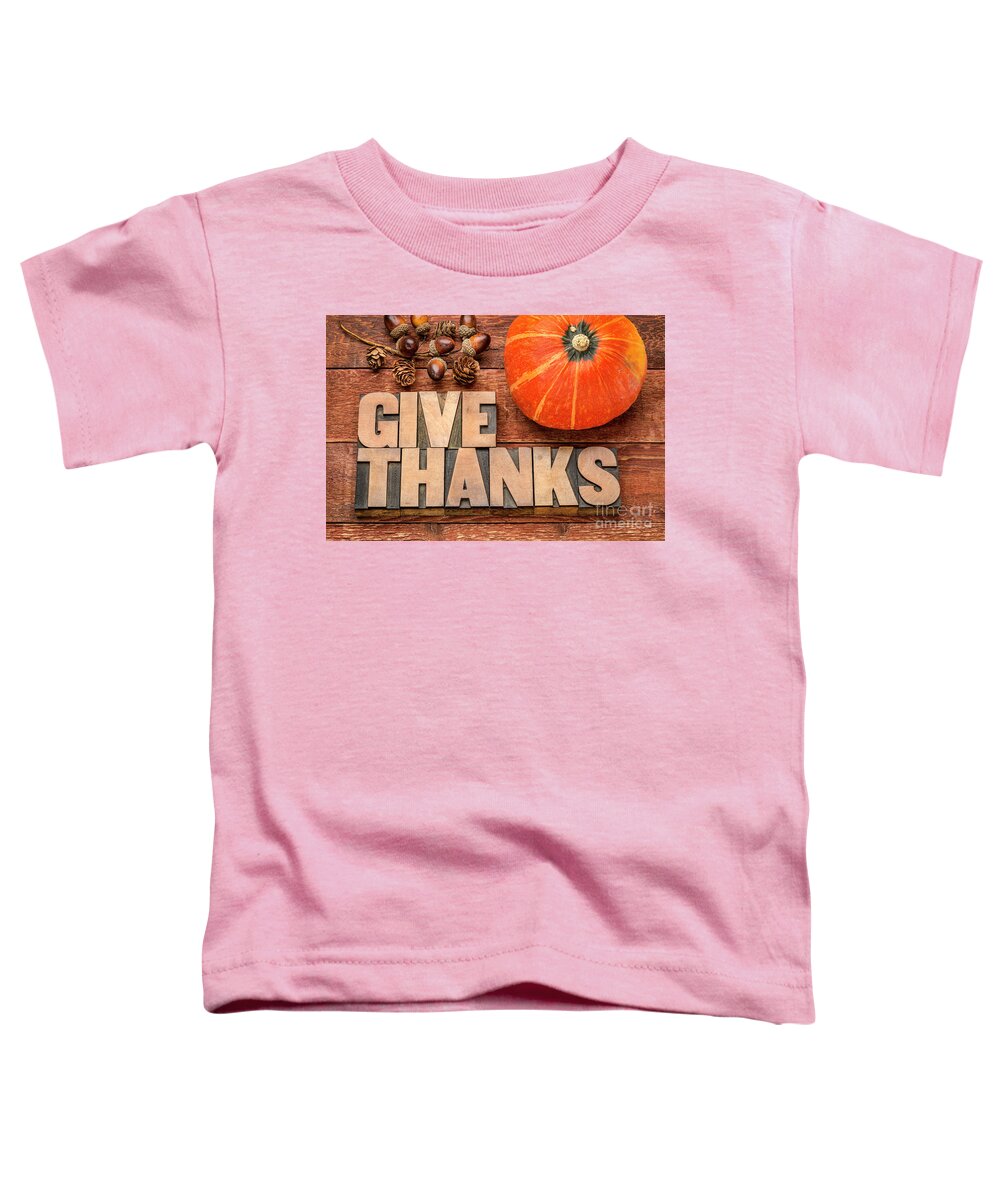 Thanksgiving Toddler T-Shirt featuring the photograph give thanks - Thanksgiving concept #4 by Marek Uliasz