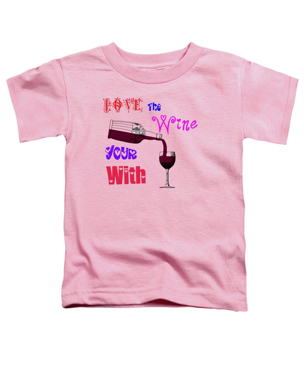 Love Toddler T-Shirt featuring the painting Love the Wine Your With by Bill Cannon
