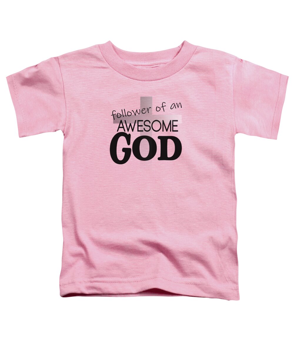 Follower Of A An Awesome God Toddler T-Shirt featuring the digital art Awesome God Follower by Bob Pardue