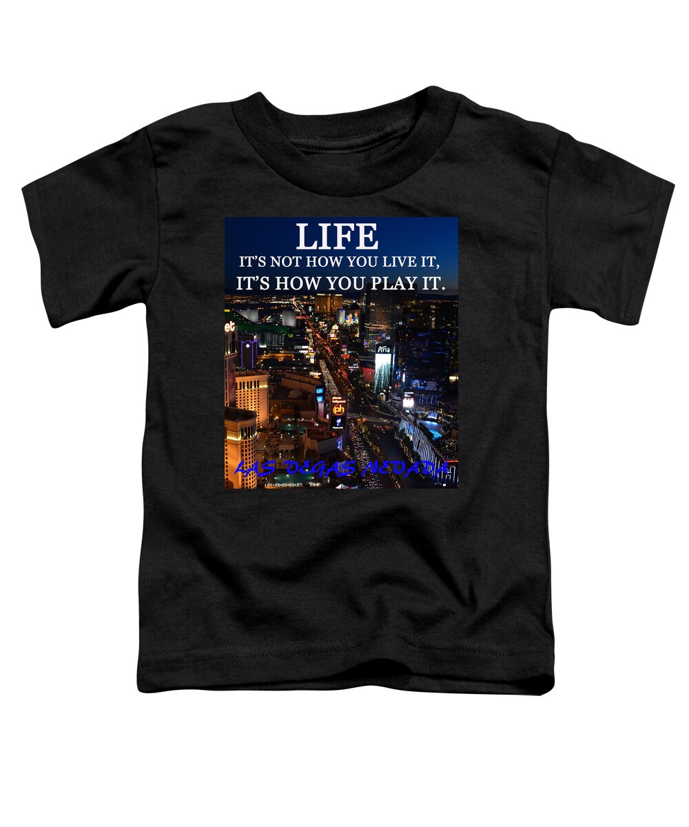 Life Its Not How You Live It It's How You Play It Toddler T-Shirt featuring the photograph Life its how you play it Las Vegas by David Lee Thompson