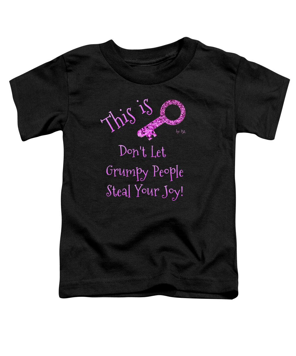 This Is Key Toddler T-Shirt featuring the digital art Don't Let Grumpy People Steal Your Joy by Rachel Hannah