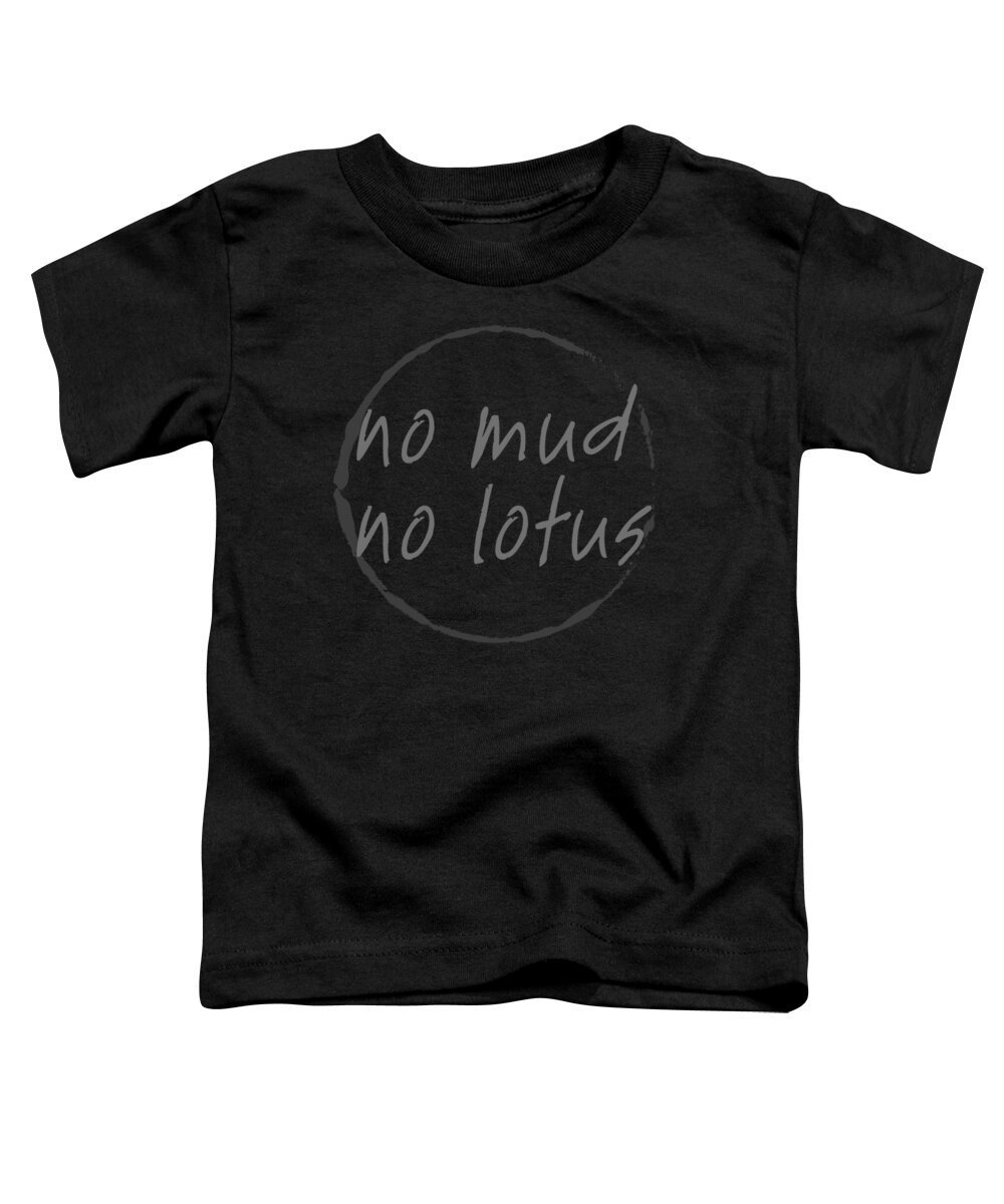 Thich Nhat Hanh Toddler T-Shirt featuring the digital art No Mud No Lotus Black by Julie Niemela