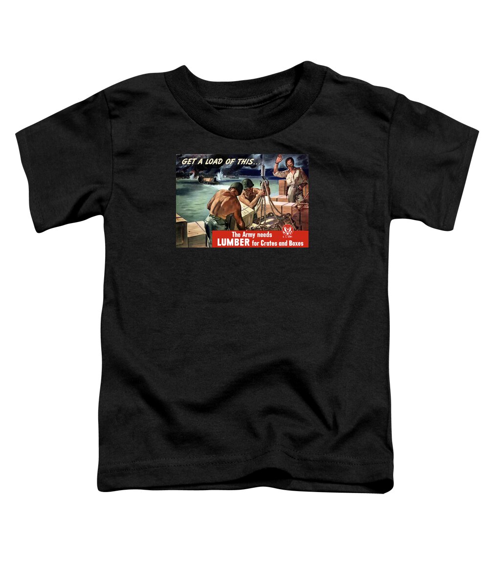 World War Ii Toddler T-Shirt featuring the painting The Army Needs Lumber For Crates And Boxes by War Is Hell Store