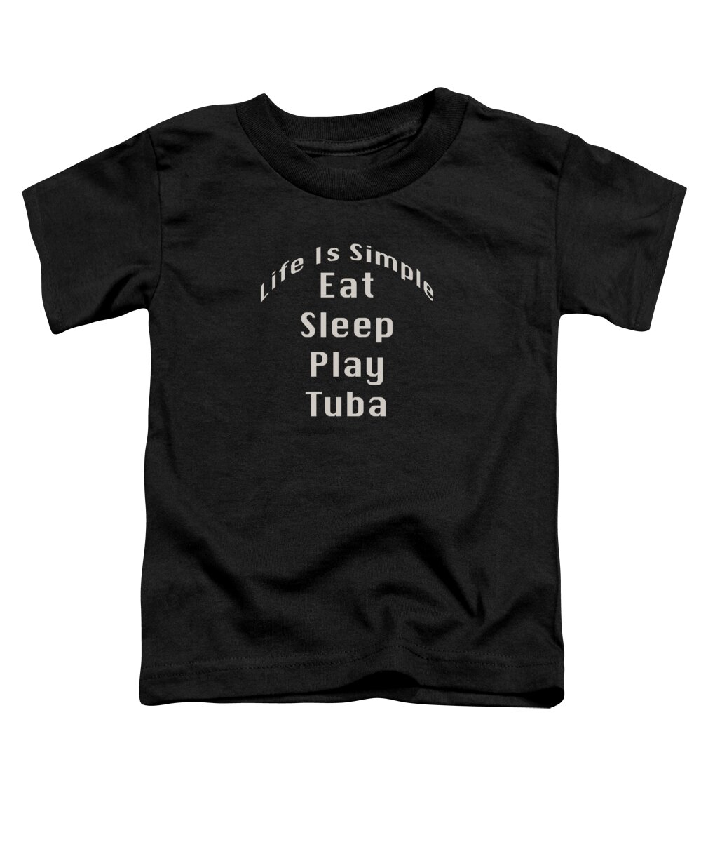 Life Is Simple Eat Sleep Play Tuba; Tuba; Orchestra; Band; Jazz; Tuba Musician; Instrument; Fine Art Prints; Photograph; Wall Art; Business Art; Picture; Play; Student; M K Miller; Mac Miller; Mac K Miller Iii; Tyler; Texas; T-shirts; Tote Bags; Duvet Covers; Throw Pillows; Shower Curtains; Art Prints; Framed Prints; Canvas Prints; Acrylic Prints; Metal Prints; Greeting Cards; T Shirts; Tshirts Toddler T-Shirt featuring the photograph Tuba Eat Sleep Play Tuba 5519.02 by M K Miller