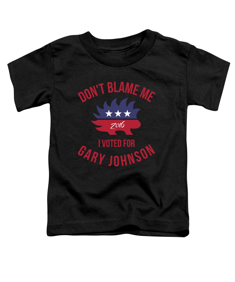 Cool Toddler T-Shirt featuring the digital art Dont Blame Me I Voted For Gary Johnson #1 by Flippin Sweet Gear