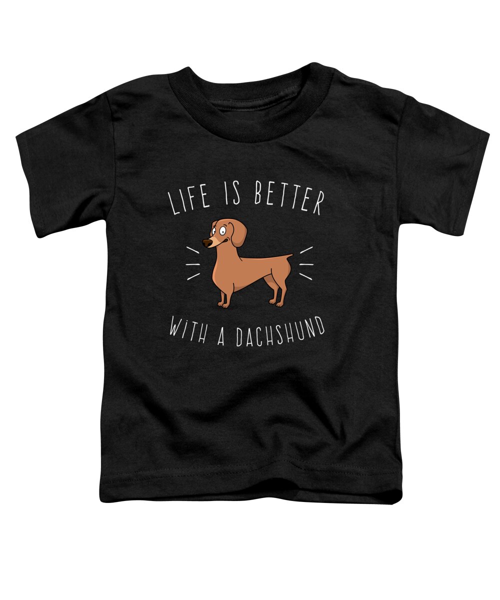 Cool Toddler T-Shirt featuring the digital art Life Is Better With A Dachshund #1 by Flippin Sweet Gear
