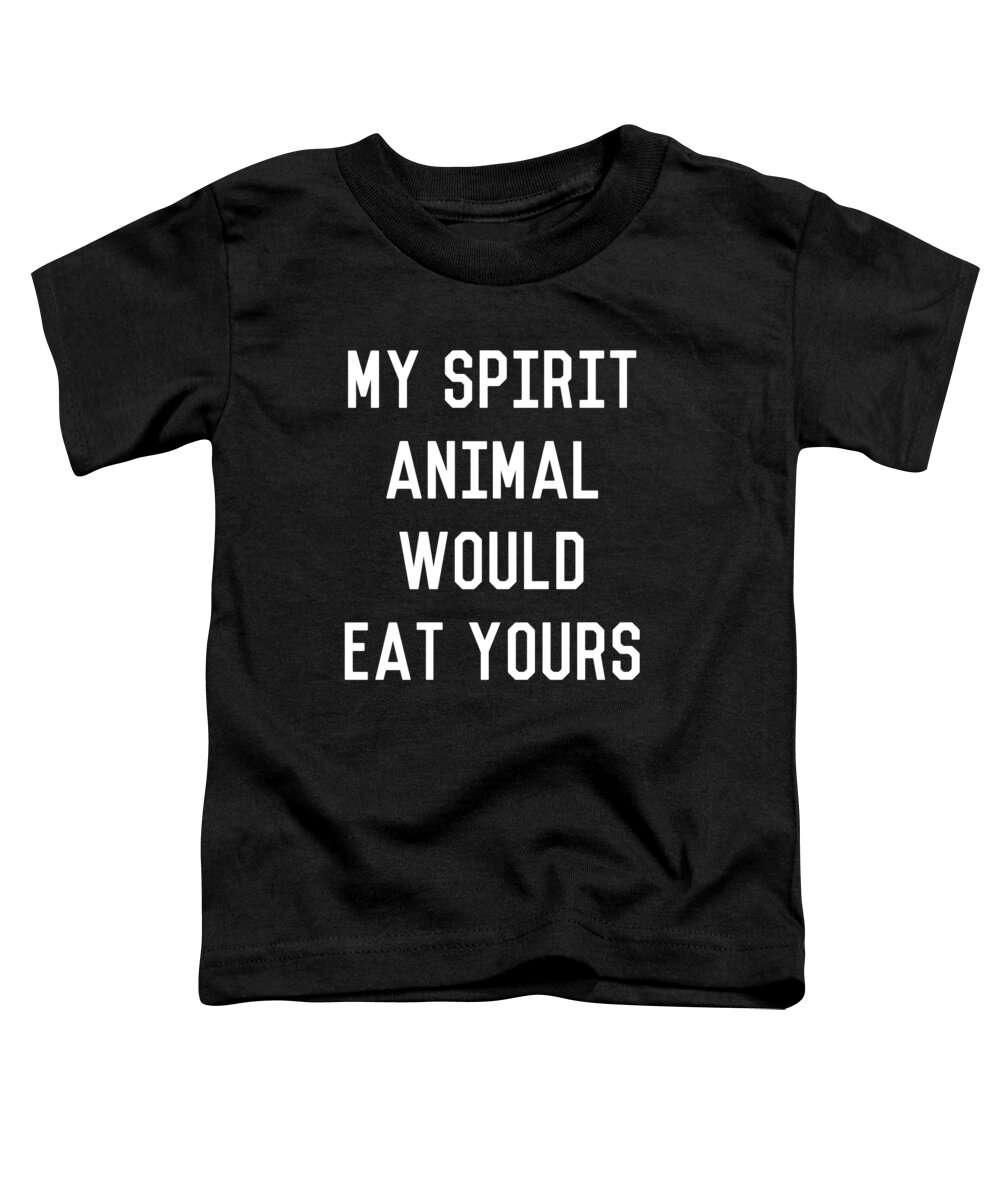 Cool Toddler T-Shirt featuring the digital art My Spirit Animal Would Eat Yours #1 by Flippin Sweet Gear