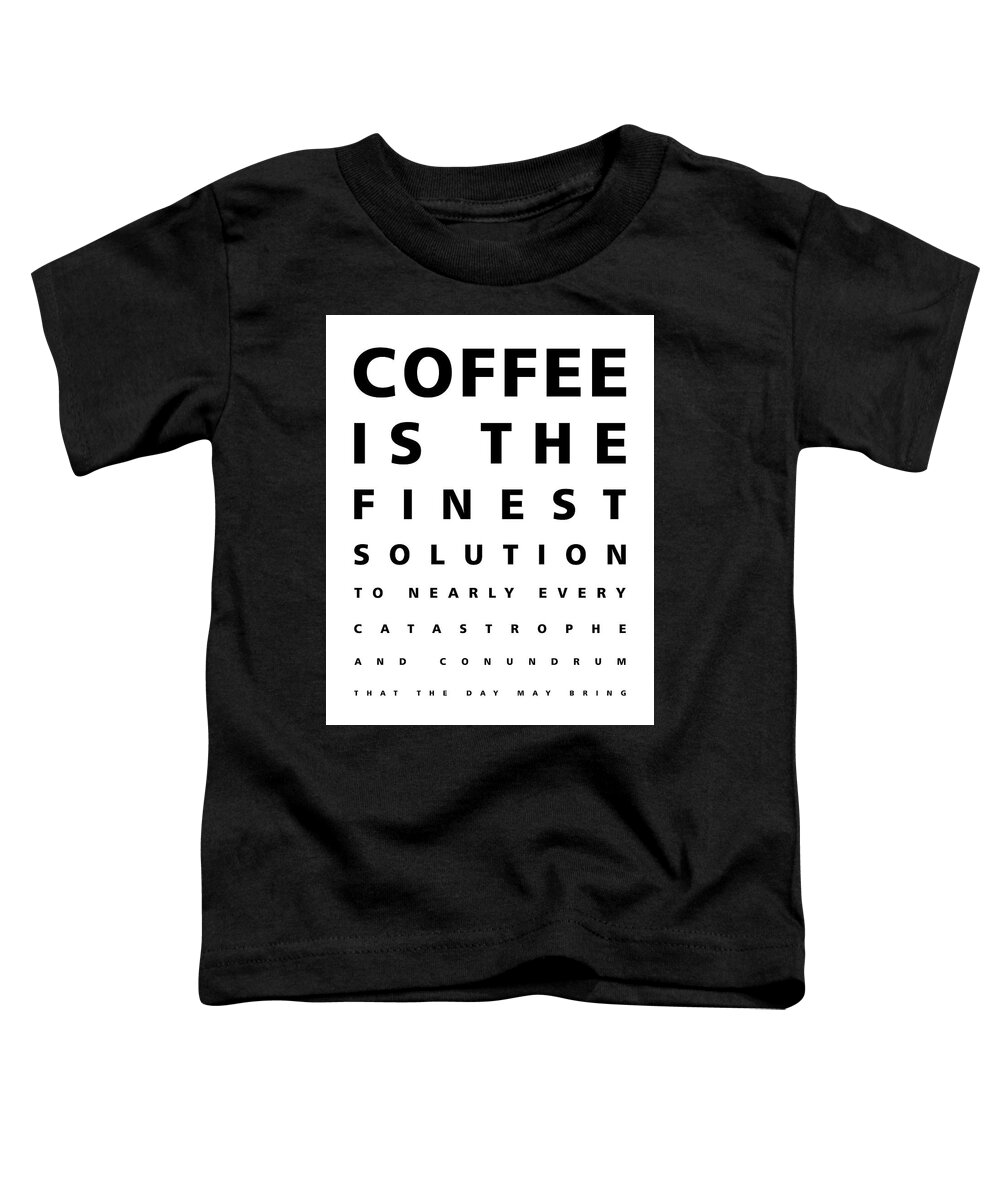 Coffee Quotes Toddler T-Shirt featuring the mixed media Coffee is the finest solution poster - Coffee Poster - Coffee Quotes - Cafe Decor by Studio Grafiikka