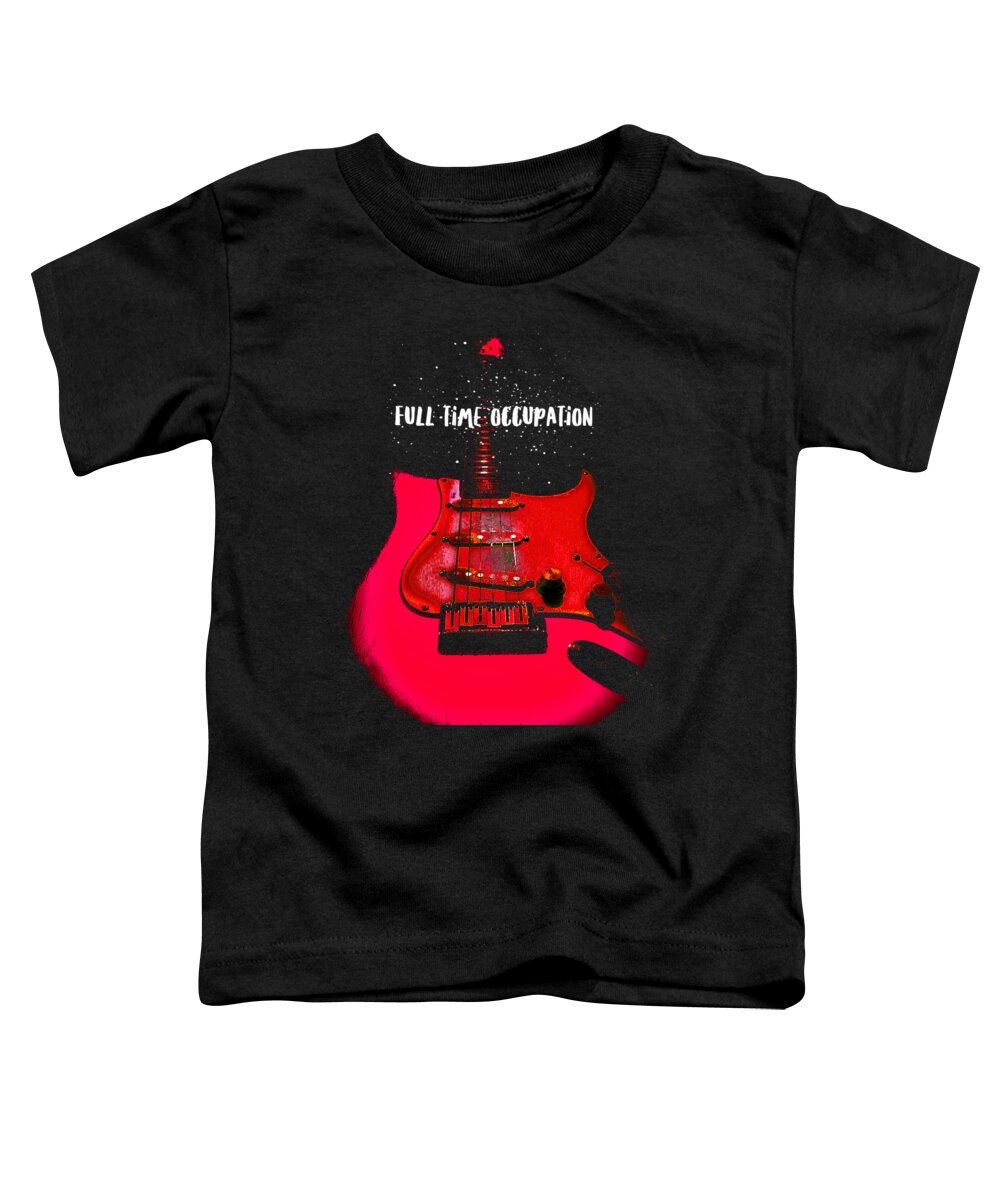 Guitar Toddler T-Shirt featuring the photograph Full Time Occupation Guitar by Guitarwacky Fine Art