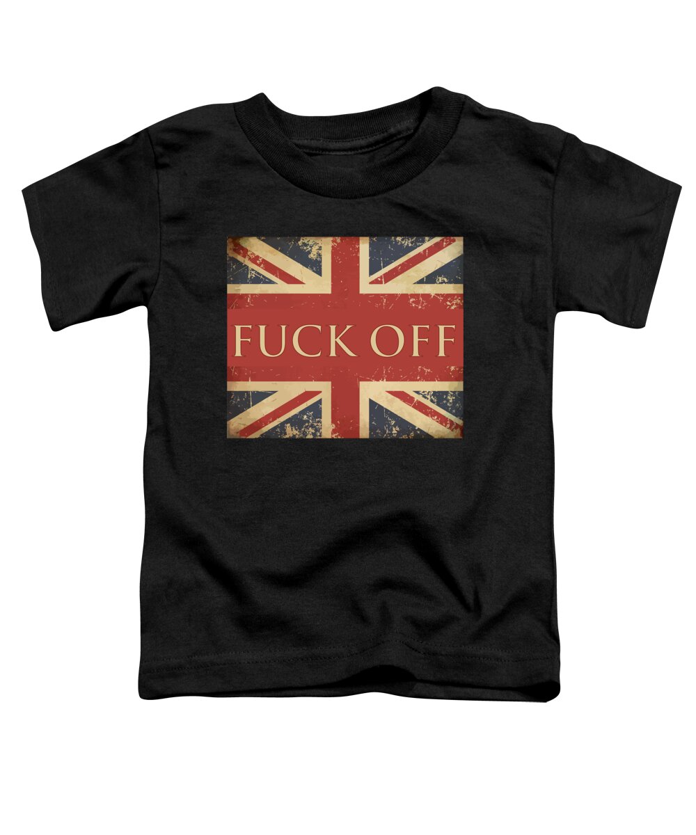Gifts For Women Toddler T-Shirt featuring the digital art Funny British Slang Gift for Anglophiles Fuck Off by Martin Hicks
