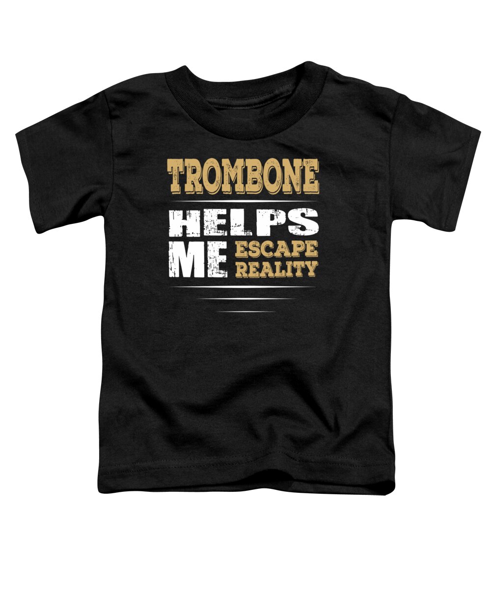 Trombone-player-gift Toddler T-Shirt featuring the digital art Trombone Helps Me Escape Reality Quote by Dusan Vrdelja