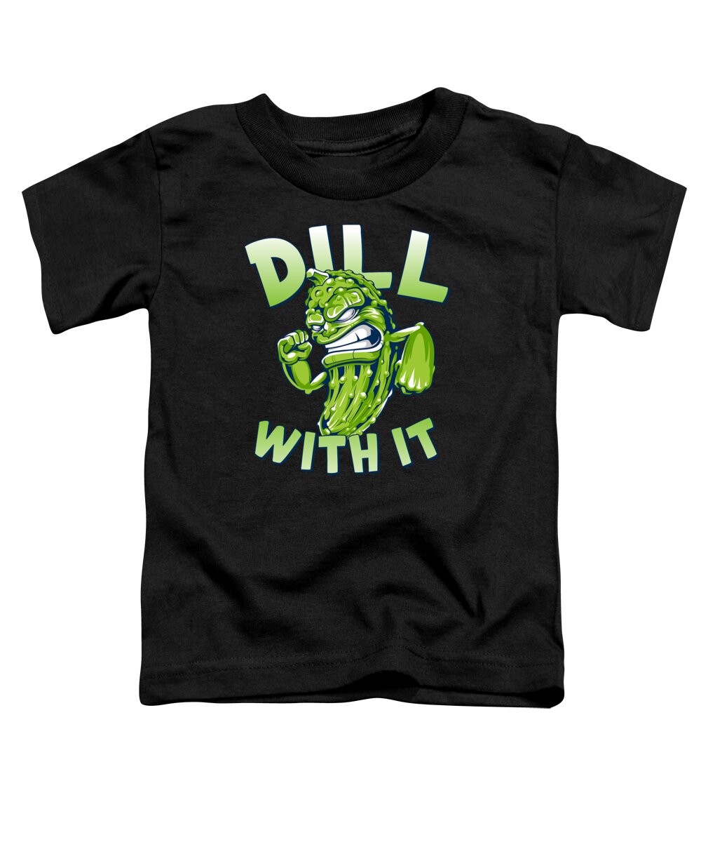 Humor Toddler T-Shirt featuring the digital art Dill With It Funny Pickle #1 by Flippin Sweet Gear