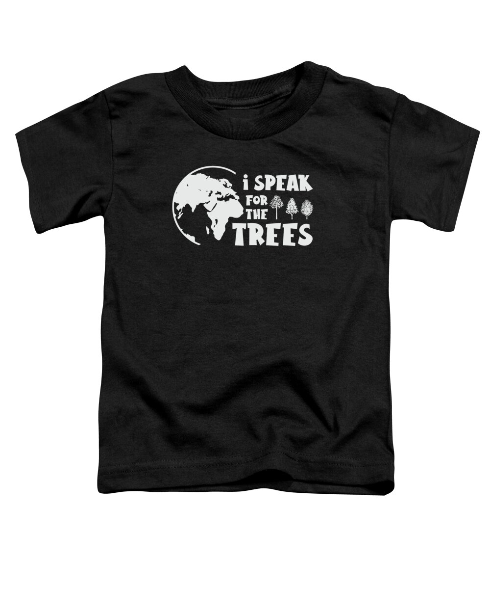Planet Earth Toddler T-Shirt featuring the digital art I Speak For The Trees Earth Planet Climate Change #1 by Toms Tee Store