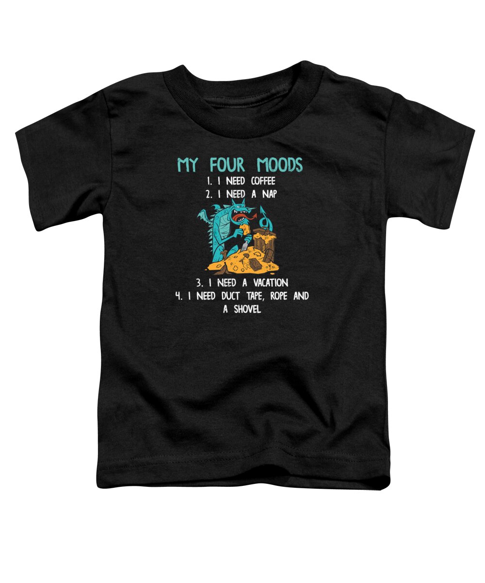 My Four Moods Toddler T-Shirt featuring the digital art Dragon My Four Moods I Need Coffee I Need A Nap #4 by Toms Tee Store
